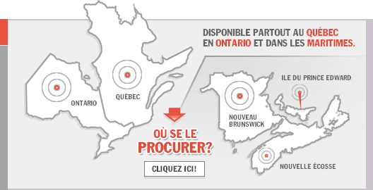 Disponible partout au Québec, en Ontario et dans les Maritimes.